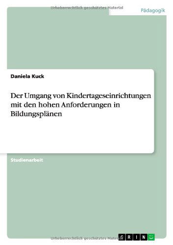 Cover for Daniela Kuck · Der Umgang von Kindertageseinrichtungen mit den hohen Anforderungen in Bildungsplanen (Paperback Book) [German edition] (2014)