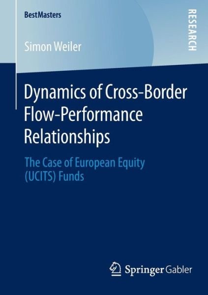 Simon Weiler · Dynamics of Cross-Border Flow-Performance Relationships: The Case of European Equity (UCITS) Funds - BestMasters (Paperback Bog) [2015 edition] (2014)