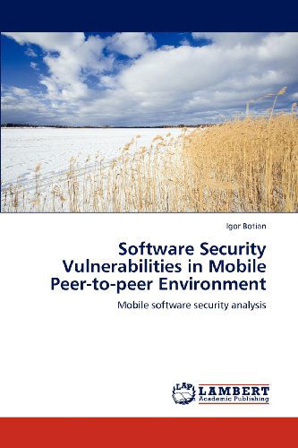 Cover for Igor Botian · Software Security Vulnerabilities in Mobile Peer-to-peer Environment: Mobile Software Security Analysis (Pocketbok) (2012)