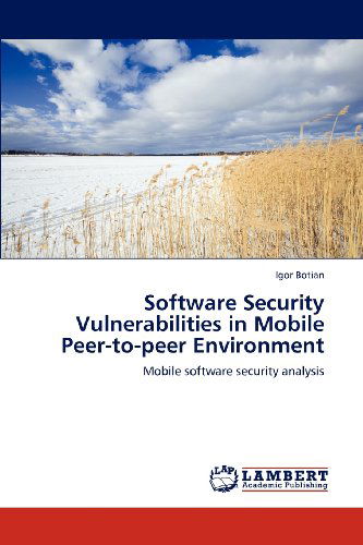 Cover for Igor Botian · Software Security Vulnerabilities in Mobile Peer-to-peer Environment: Mobile Software Security Analysis (Taschenbuch) (2012)