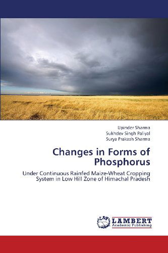 Cover for Surya Prakash Sharma · Changes in Forms of Phosphorus: Under Continuous Rainfed Maize-wheat Cropping System in Low Hill Zone of Himachal Pradesh (Paperback Book) (2013)