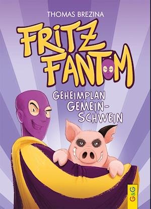 Cover for Thomas Brezina · Fritz Fantom - Geheimplan Gemein-Schwein (Hardcover bog) (2022)