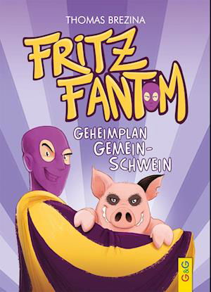 Cover for Thomas Brezina · Fritz Fantom - Geheimplan Gemein-Schwein (Hardcover bog) (2022)