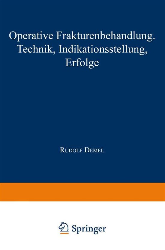 Rudolf Demel · Operative Frakturenbehandlung: Technik - Indikationsstellung - Erfolge (Paperback Book) [Softcover Reprint of the Original 1st 1926 edition] (1926)