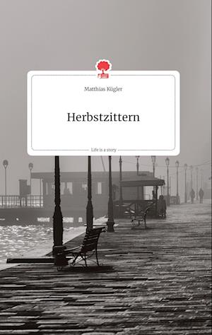 Cover for Matthias Kugler · Herbstzittern. Life is a Story - story.one (Hardcover Book) (2021)