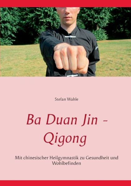 Cover for Stefan Wahle · Ba Duan Jin - Qigong (Paperback Book) [German edition] (2015)