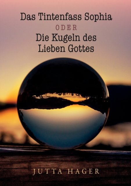 Cover for Jutta Hager · Das Tintenfass Sophia oder die Kugeln des Lieben Gottes (Paperback Bog) (2021)