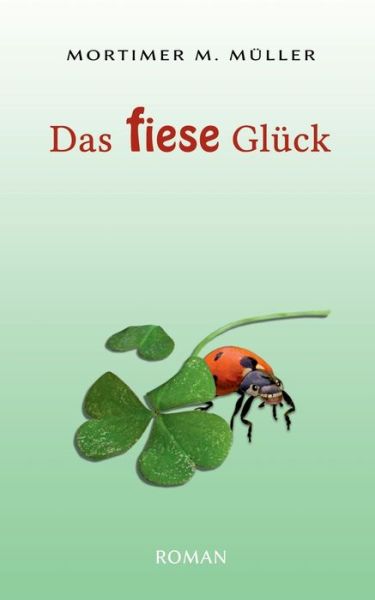 Cover for Mortimer M Muller · Das fiese Gluck (Paperback Book) (2018)