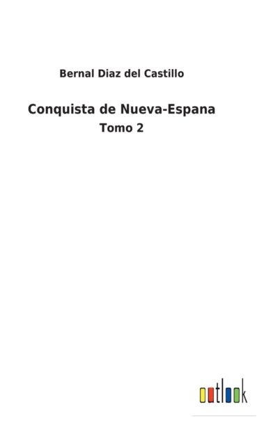Conquista de Nueva-Espana - Bernal Diaz Del Castillo - Books - Outlook Verlag - 9783752495539 - February 13, 2022