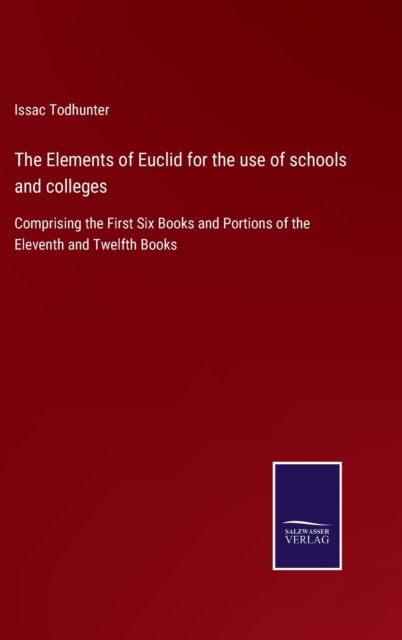 Cover for Issac Todhunter · The Elements of Euclid for the use of schools and colleges (Hardcover Book) (2021)