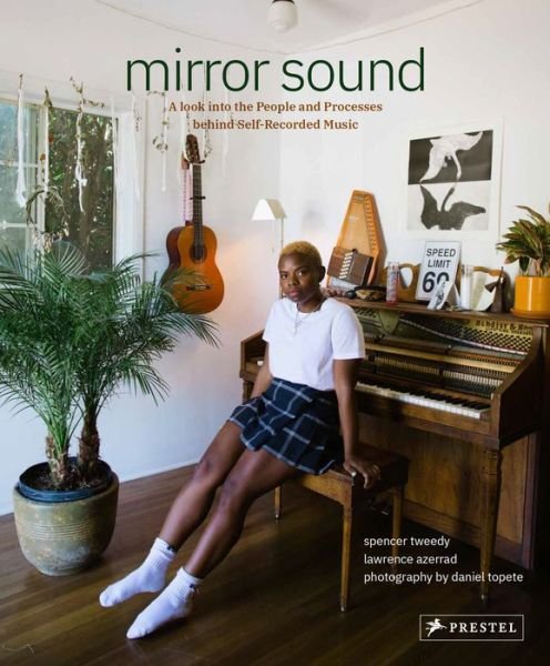 Mirror Sound: The People and Processes Behind Self-Recorded Music - Spencer Tweedy - Bücher - Prestel - 9783791386539 - 20. Oktober 2020