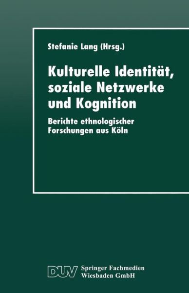 Cover for Stefanie Lang · Kulturelle Identitat, Soziale Netzwerke Und Kognition: Berichte Ethnologischer Forschungen Aus Koeln - Duv Sozialwissenschaft (Paperback Book) [1997 edition] (1997)