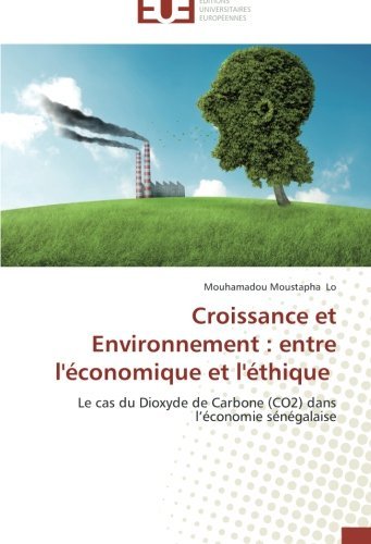 Cover for Mouhamadou Moustapha Lo · Croissance et Environnement : Entre L'économique et L'éthique: Le Cas Du Dioxyde De Carbone (Co2) Dans L'économie Sénégalaise (Paperback Book) [French edition] (2018)