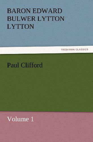 Cover for Baron Edward Bulwer Lytton Lytton · Paul Clifford: Volume 1 (Tredition Classics) (Paperback Book) (2011)