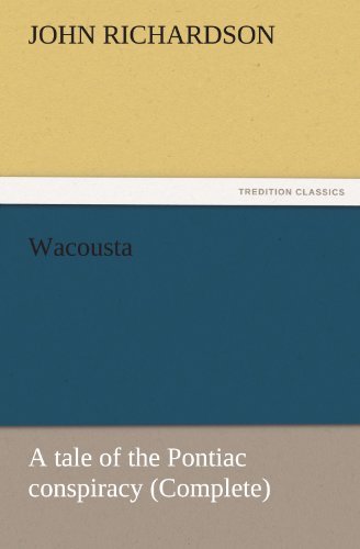 Cover for John Richardson · Wacousta : a Tale of the Pontiac Conspiracy (Complete) (Tredition Classics) (Taschenbuch) (2011)