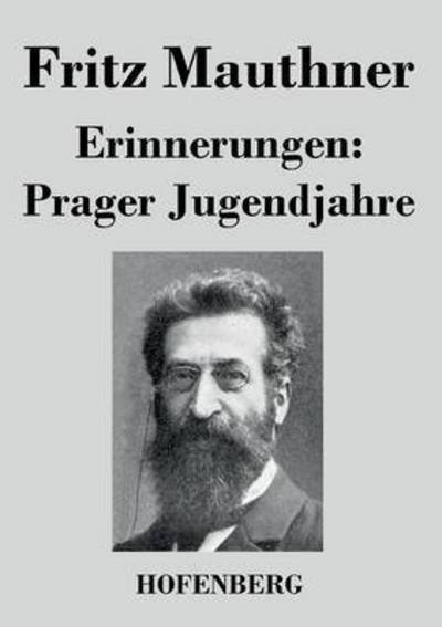 Erinnerungen: Prager Jugendjahre - Fritz Mauthner - Libros - Hofenberg - 9783843041539 - 12 de febrero de 2018