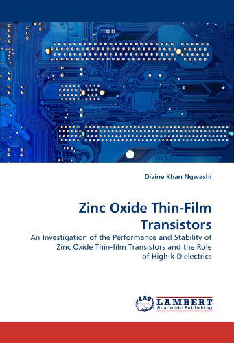 Cover for Divine Khan Ngwashi · Zinc Oxide Thin-film Transistors: an Investigation of the Performance and Stability of Zinc Oxide Thin-film Transistors and the Role of High-k Dielectrics (Paperback Book) (2011)