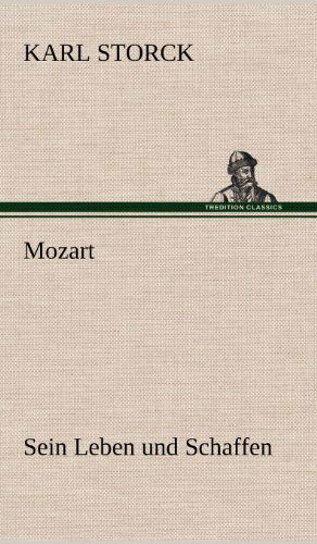 Cover for Karl Storck · Mozart - Sein Leben Und Schaffen (Hardcover Book) [German edition] (2012)