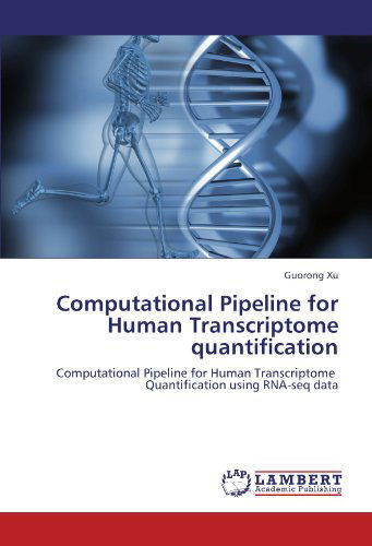 Cover for Guorong Xu · Computational Pipeline for Human Transcriptome Quantification: Computational Pipeline for Human Transcriptome   Quantification Using Rna-seq Data (Paperback Book) (2012)