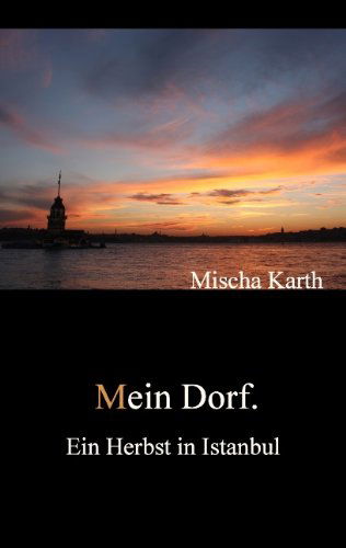 Cover for Mischa Simon Karth · Mein Dorf.: Ein Herbst in Istanbul (Paperback Book) [German edition] (2013)