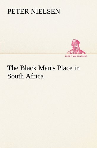 The Black Man's Place in South Africa (Tredition Classics) - Peter Nielsen - Books - tredition - 9783849148539 - November 29, 2012