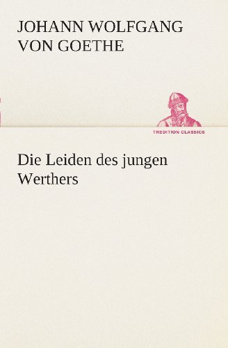 Cover for Johann Wolfgang Von Goethe · Die Leiden Des Jungen Werthers (Tredition Classics) (German Edition) (Paperback Book) [German edition] (2013)