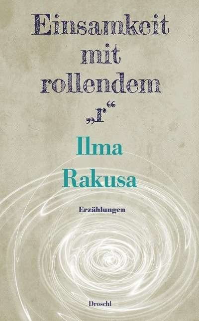 Cover for Ilma Rakusa · Einsamkeit Mit Rollendem &quot;r&quot; (Book)