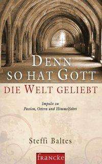 Cover for Steffi Baltes · Denn so hat Gott die Welt geliebt (Hardcover Book) (2010)