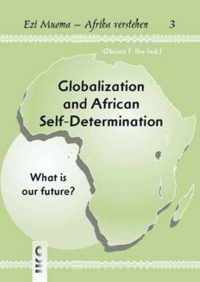 Cover for Obiora Ike · Globalization and African Self-Determination (Ezi Muoma-Afrika Verstehn) (Paperback Book) (2005)