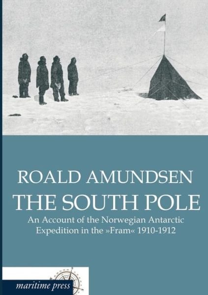 Cover for Roald Amundsen · The South Pole: an Account of the Norwegian Antarctic Expedition in the Fram 1910-1912 (Paperback Bog) (2013)