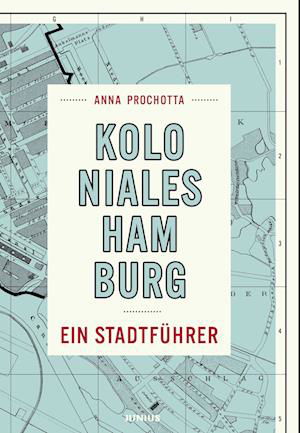 Koloniales Hamburg - Anna Prochotta - Książki - Junius Verlag - 9783960605539 - 29 lipca 2024