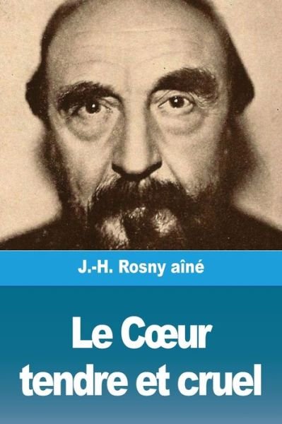 Cover for J -H Rosny Aine · Le Coeur tendre et cruel (Paperback Bog) (2020)