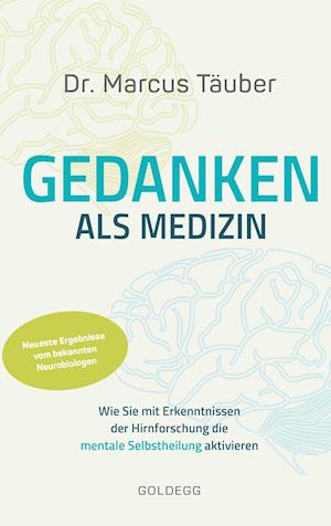 Cover for Marcus Täuber · Gedanken als Medizin. Wie Sie mit Erkenntnissen der Hirnforschung die mentale Selbstheilung aktivieren. Hilfe zur Selbsthilfe mit Erkenntnissen aus Wissenschaft &amp; Mentaltraining (Paperback Book) (2021)