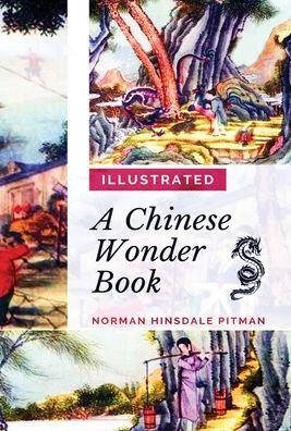 Cover for Norman Hinsdale Pitman · A Chinese Wonder Book: [Illustrated Edition] (Hardcover Book) (1919)