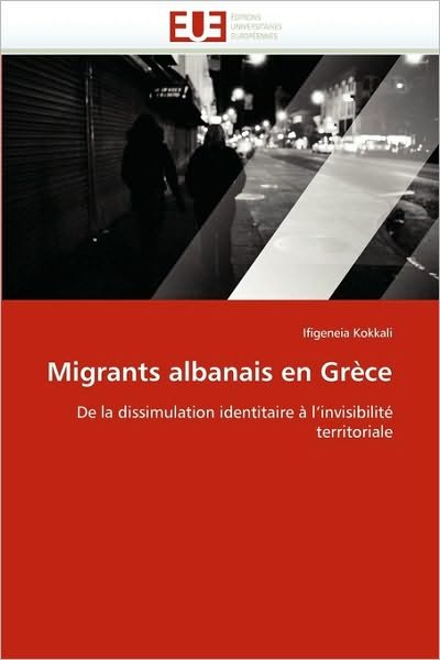Cover for Ifigeneia Kokkali · Migrants Albanais en Grèce: De La Dissimulation Identitaire À L'invisibilité Territoriale (Paperback Bog) [French edition] (2018)