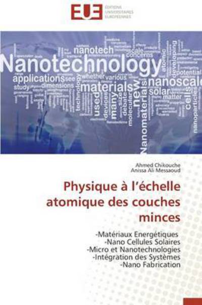 Cover for Anissa Ali Messaoud · Physique À L'échelle Atomique Des Couches Minces: -matériaux Energétiques   -nano Cellules Solaires  -micro et Nanotechnologies  -intégration Des Systèmes  -nano Fabrication (Paperback Book) [French edition] (2018)