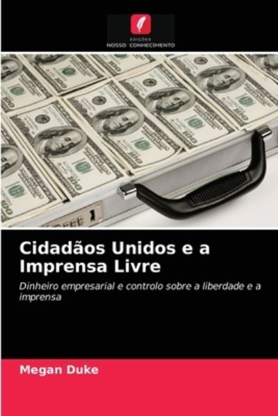 Cidadãos Unidos e a Imprensa Livre - Duke - Other - - 9786203086539 - February 18, 2021