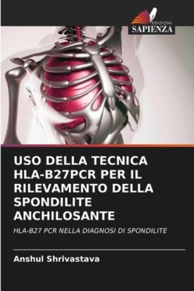 Cover for Anshul Shrivastava · USO Della Tecnica Hla-B27pcr Per Il Rilevamento Della Spondilite Anchilosante (Paperback Book) (2021)