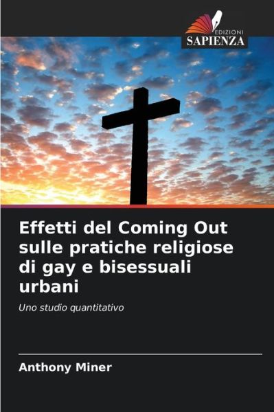 Cover for Anthony Miner · Effetti del Coming Out sulle pratiche religiose di gay e bisessuali urbani (Paperback Book) (2021)