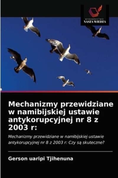 Cover for Gerson Uaripi Tjihenuna · Mechanizmy przewidziane w namibijskiej ustawie antykorupcyjnej nr 8 z 2003 r (Paperback Book) (2021)