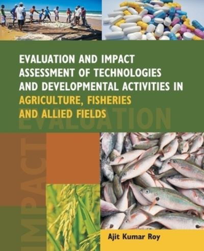 Cover for Ajit Kumar Roy · Evaluation and Impact Assessment of Technologies and Developmental Activities in Agriculture,Fisheries and Allied Fields (Paperback Book) (2011)