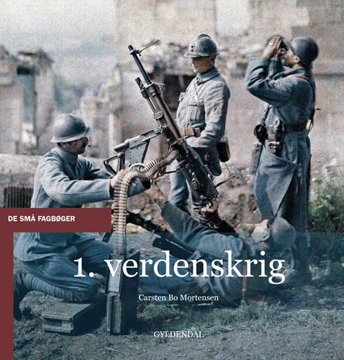 De små fagbøger: 1. verdenskrig - Carsten Bo Mortensen - Bøker - Gyldendal - 9788702143539 - 14. mai 2013