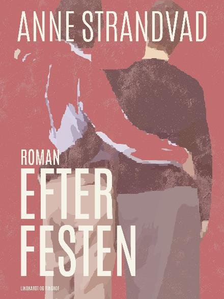 Cover for Anne Strandvad · Efter festen (Sewn Spine Book) [1. Painos] (2017)