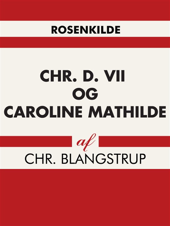 Cover for Chr Blangstrup · Chr. d. VII og Caroline Mathilde (Sewn Spine Book) [1st edition] (2017)