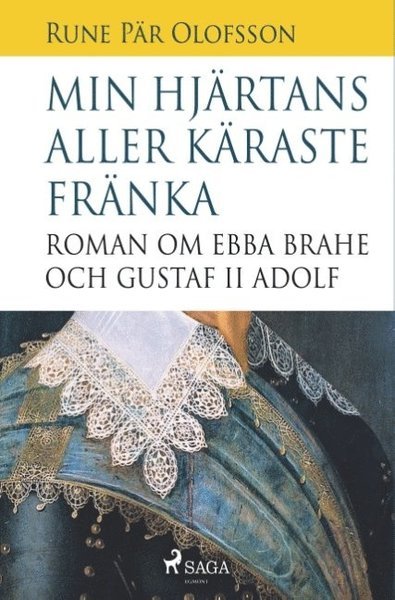Cover for Rune Pär Olofsson · Min hjärtans aller käraste fränka : roman om Ebba Brahe och Gustaf II Adolf (Book) (2018)