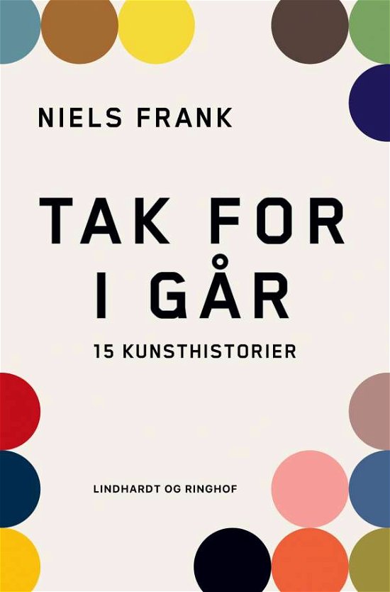 Cover for Niels Frank · Tak for i går. 15 kunsthistorier (Sewn Spine Book) [1th edição] (2021)