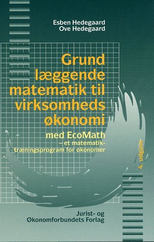 Cover for Mfl Hedegaard O · Grundlæggende matematik til virksomhedsøkonomi (Sewn Spine Book) [4e uitgave] (2005)