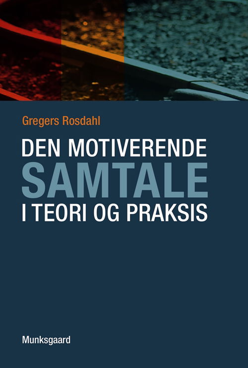 Cover for Gregers Rosdahl · Den motiverende samtale i teori og praksis (Sewn Spine Book) [1st edition] (2013)