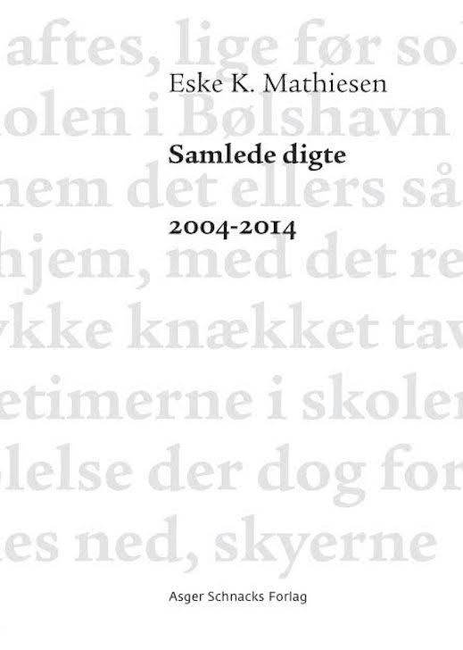 Samlede digte 2004-2014 - Eske K. Mathiesen - Bøker - Ekbátana - 9788799723539 - 9. oktober 2015