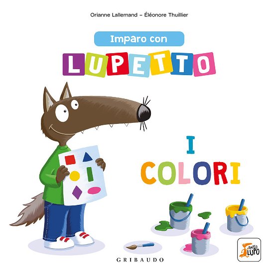 Imparo Con Lupetto I Colori. Amico Lupo - Orianne Lallemand - Books -  - 9788858040539 - 